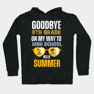 Goodbye 8th Grade Graduation To Highschool but first summer Hoodie